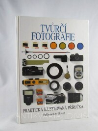 Kindersley, Dorling, Tvůrčí fotografie: Praktická ilustrovaná příručka, 1995