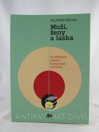 Nelles, Wilfried, Muži, ženy a láska: Od dětských nároků k dospělým potřebám, 2011
