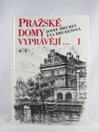 Hrubeš, Josef, Hrubešová, Eva, Pražské domy vyprávějí… I, 1995