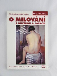Praško, Ján, Trojan, Ondřej, O milování s důvěrou a láskou aneb Jak překonat sexuální problémy v páru, 2001