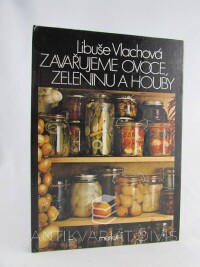 Vlachová, Libuše, Zavařujeme ovoce, zeleninu a houby, 1988