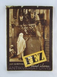 Kořínek, Jan, Fez, klenot islamu, 1946