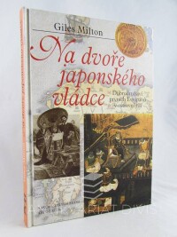 Milton, Giles, Na dvoře japonského vládce: Dobrodružství prvních Evropanů v ostrovní říši, 2003