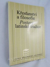 kolektiv, autorů, Křesťanství a filosofie: Postavy latinské tradice, 1994