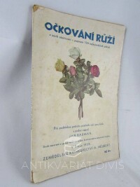 Bauman, Jan, Očkování růží a jejich ošetřování s popisem 126 nejkrásnějších odrůd, 1932
