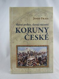 Frais, Josef, Slavné prohry, slavná vítězství Koruny české, 2012