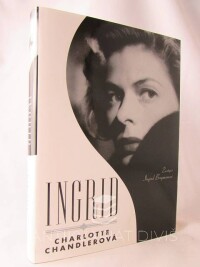 Chandlerová, Charlotte, Ingrid: Životopis Ingrid Bergmanové, 2008