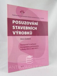 Šimková, Alena, Posuzování stavebních výrobků: Komentář k nařízení Evropského parlamentu a Rady (EU) č. 305/2011, 2011