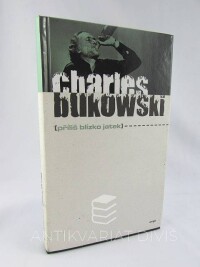 Bukowski, Charles, Příliš blízko jatek, 2012