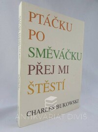 Bukowski, Charles, Ptáčku posměváčku, přej mi štěstí, 2005