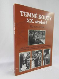 Cílek, Roman, Temné kouty XX. století: "Velké" dějiny i "obyčejné" osudy - nacistické ovládnutí Německa a dva podpásové údery proti Československu, 2014