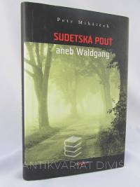 Mikšíček, Petr, Sudetská pouť aneb Waldgang, 2006
