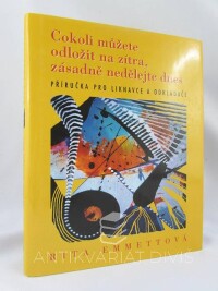 Emmettová, Rita, Cokoli můžete odložit na zítra, zásadně nedělejte dnes: Příručka pro liknavce a odkládače, 2002
