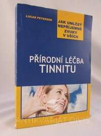 Petersen, Lucas, Přírodní léčba tinnitu: jak umlčet nepříjemné zvuky v uších, 2015