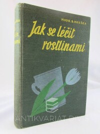 Hruška, Blahoslav, Jak se léčit rostlinami: Herbář 145 léčivých rostlin s předpisy lidového léčení, 1940