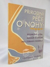 Tourles, Stephanie, Přírodní péče o nohy: Bylinková léčba, masáže a cvičení pro zdravá chodidla, 1998