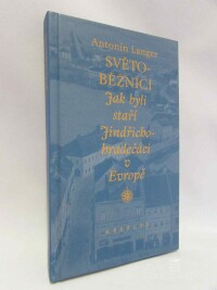 Langer, Antonín, Světoběžníci: Jak byli staří Jindřichohradečáci v Evropě, 2004