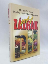Young, Robert O., Redfordová, Youngová Shelley, pH zázrak: Odkyselení organismu - základ zdraví, 2008
