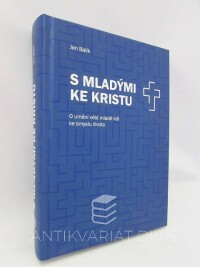 Balík, Jan, S mladými ke Kristu: O umění vést mladé lidi ke smyslu života, 2019