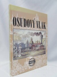 kolektiv, autorů, Osudový vlak: Sborník příspěvků stejnojmenné vědecké konference k 150. výročí příjezdu prvního vlaku do Prahy, 1995