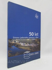 kolektiv, autorů, 50 let Ústavu jaderného výzkumu v Řeži 1955 - 2005, 2005