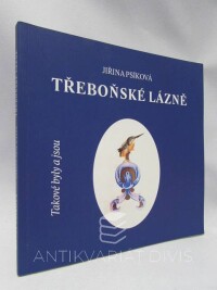 Psíková, Jiřina, Třeboňské lázně: Takové byly a jsou, 2008