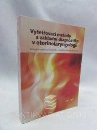 Novotný, Miroslav, Uchytil, Bořivoj, Smilek, Pavel, Kostřica, Rom, Vyšetřovací metody a základní diagnostika v otorinolaryngologii, 2002