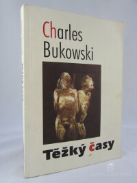Bukowski, Charles, Těžký časy, 1983