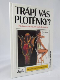 Laser, Tom, Trápí vás ploténky? Příručka pro všechny, kdo mají bolesti v kříži (se sedmnácti vyobrazeními), 1995