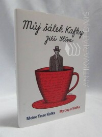 Slíva, Jiří, Můj šálek Kafky - My Cup of Kafka -  Meine Tasse Kafka, 2017