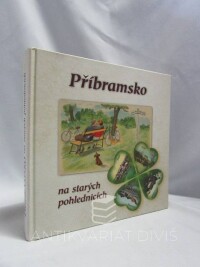 Prášil, Petr, Brožek, Ludvík, Martinovský, Petr, Příbramsko na starých pohlednicích, 2007