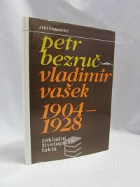 Urbanec, Jiří, Petr Bezruč - Vladimír Vašek 1904-1928: Základní životopisná fakta, 1989