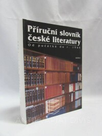 Chaloupka, Otakar, Příruční slovník české literatury: Od počátků do r. 1945, 2001