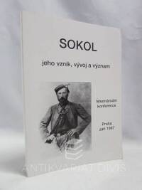 kolektiv, autorů, Sokol - jeho vznik, vývoj a význam: Mezinárodní konference Praha září 1997, 1998
