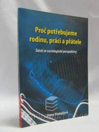 Hamplová, Dana, Proč potřebujeme rodinu, práci a přátele: Štěstí ze sociologické perspektivy, 2015