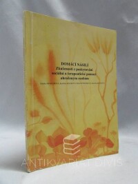 Bednářová, Zdeňka, Macková, Kateřina, Wünschová, Petra, Bláhová, Kateřina, Domácí násilí - Zkušenosti z poskytování sociální terapeutické pomoci ohroženým osobám, 2009
