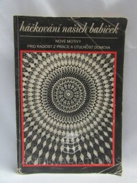 Martincová, Ilona, Háčkování našich babiček: Nové motivy pro radost z práce a útulnost domova, 1984