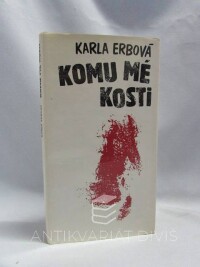 Erbová, Karla, Komu mé kosti, 1991