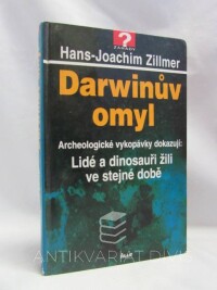 Zillmer, Hans-Joachim, Darwinův omyl - Archeologické vykopávky dokazují: Lidé a dinosauři žili ve stejné době, 2001