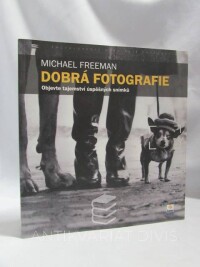 Freeman, Michael, Dobrá fotografie - Objevte tajemství úspěšných snímků, 2012