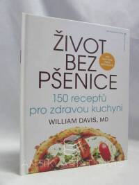 Davis, William, Život bez pšenice: 150 receptů pro zdravou kuchyni, 2017