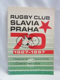 Bělohlávek, Milan, Macháček, Dušan, Rugby club Slavia Praha 70: 1927-1997, 1997