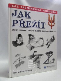 Stilwell, Alexander, Jak přežít - Kniha, kterou možná budete (brzy) potřebovat, 2002
