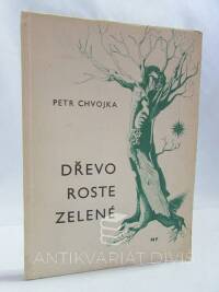 Chvojka, Petr, Dřevo roste zelené, 1963
