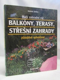 Jantra, Helmut, Malý zahradní ráj: Balkóny, terasy, střešní zahrady, 1992