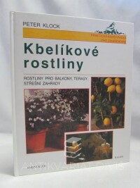 Klock, Peter, Kbelíkové rostliny: Rostliny pro balkony, terasy, střešní zahrady, 1999