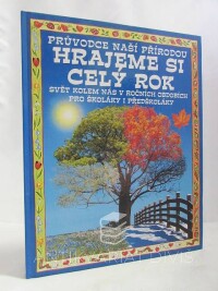 Wilkesová, Angela, Průvodce naší přírodou: Hrajeme si celý rok - Svět kolem nás v ročních obdobích pro školáky a předškoláky, 2001