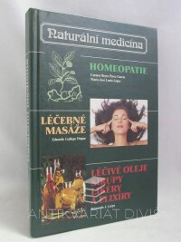 kolektiv, autorů, Naturální medicína: Homeopatie - Léčebné masáže - Léčivé oleje, sirupy, likéry a elixíry, 1998
