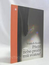 Kodet, Vojtěch, Přežít nebo prožít mši svatou?, 2015