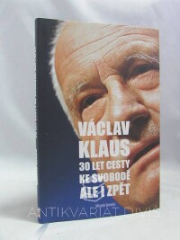 Klaus, Václav, 30 let cesty ke svobodě ale i zpět, 2019